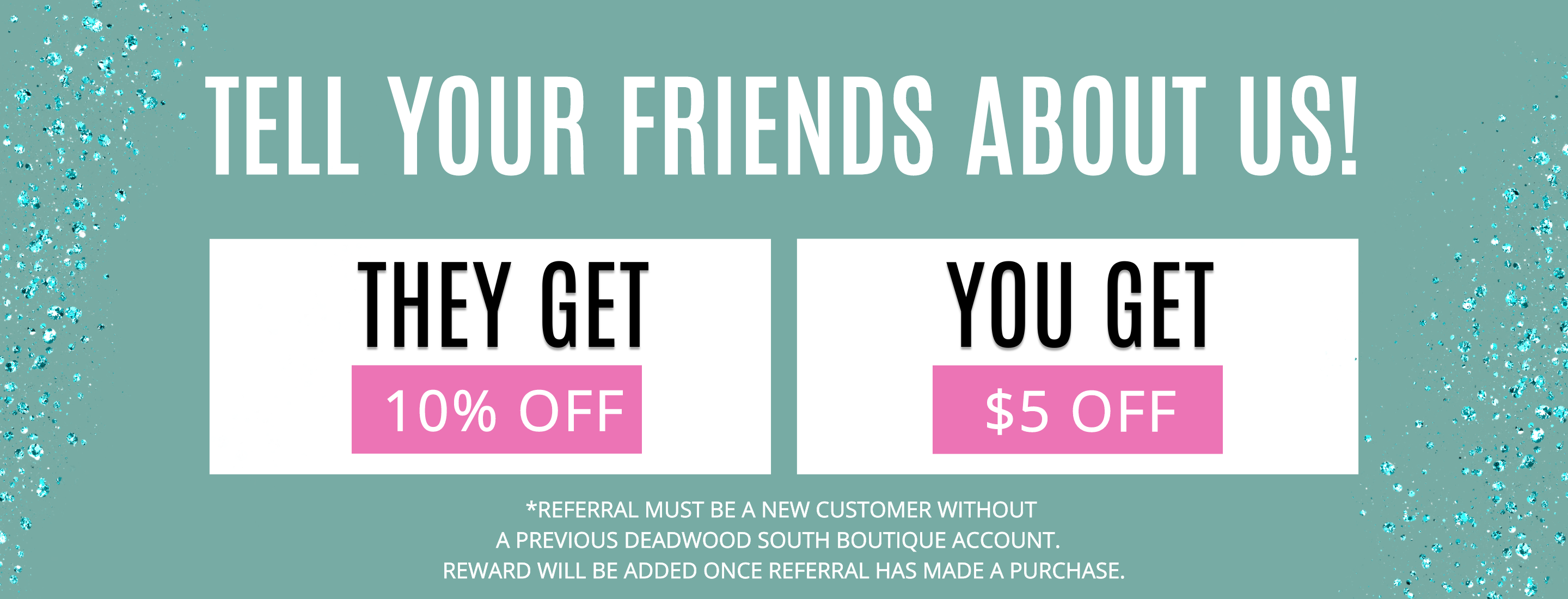 Tell Your Friends About Us | Sign up for the Rewards Program at Deadwood South Boutique | Women's Fashion Boutique in Henderson, TX