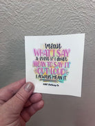 I Mean What I Say Sticker - Deadwood South Boutique & Company LLC