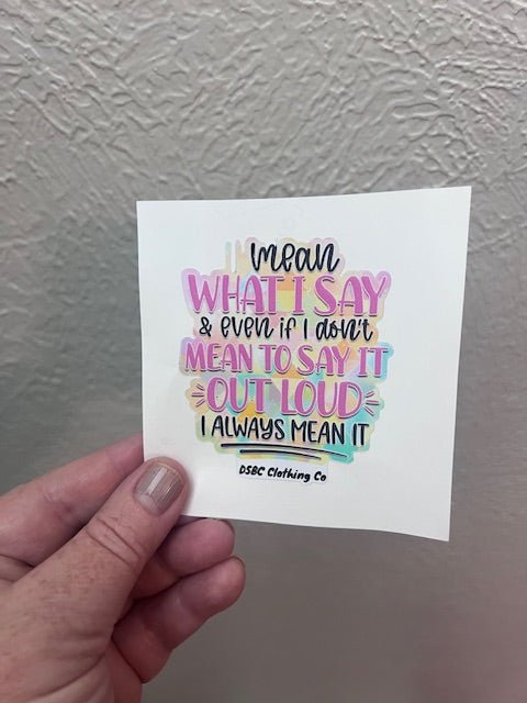I Mean What I Say Sticker - Deadwood South Boutique & Company LLC