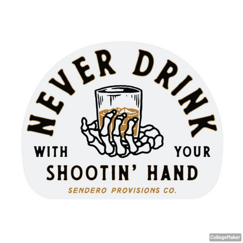 Never Drink With Your Shooting Hand Sticker