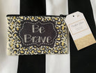 Be Brave Small Makeup Bag - Deadwood South Boutique & Company LLC