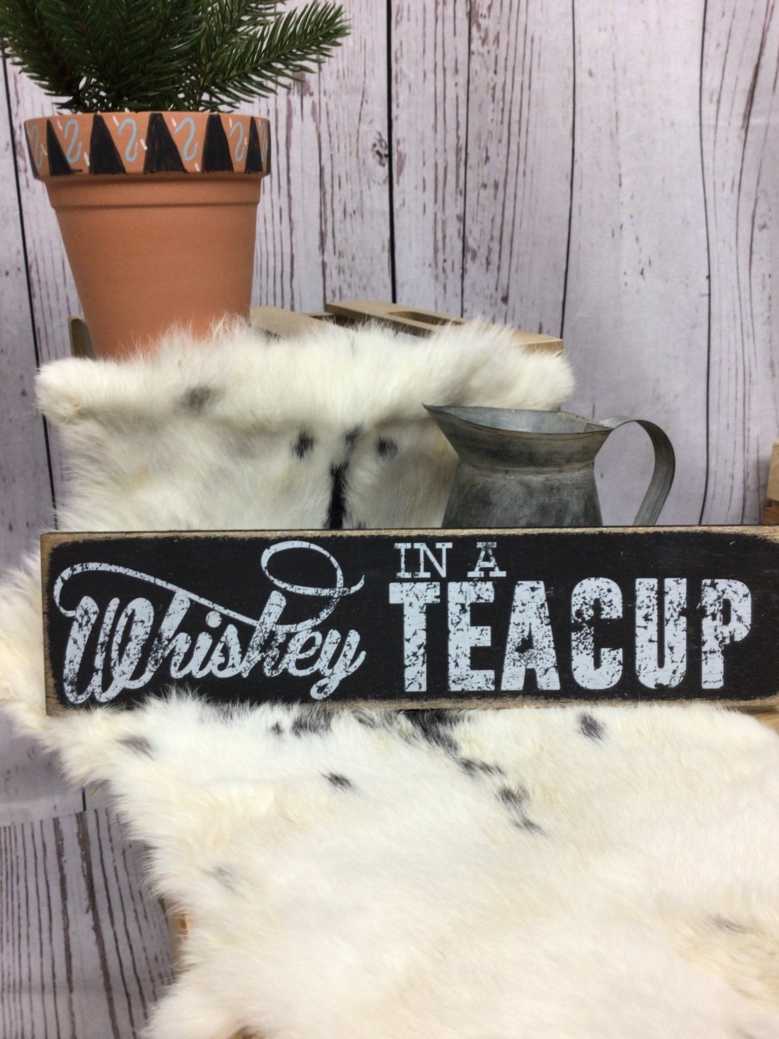 Whiskey in A Teacup Sign - Deadwood South Boutique & Company LLC